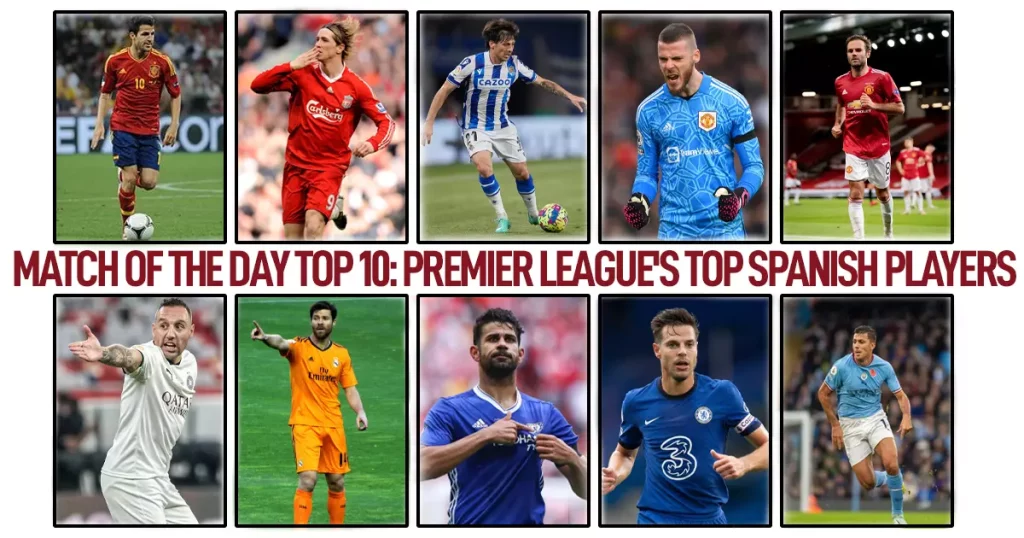 Match of The Day Top 10 Premier Leagues Top Spanish Players